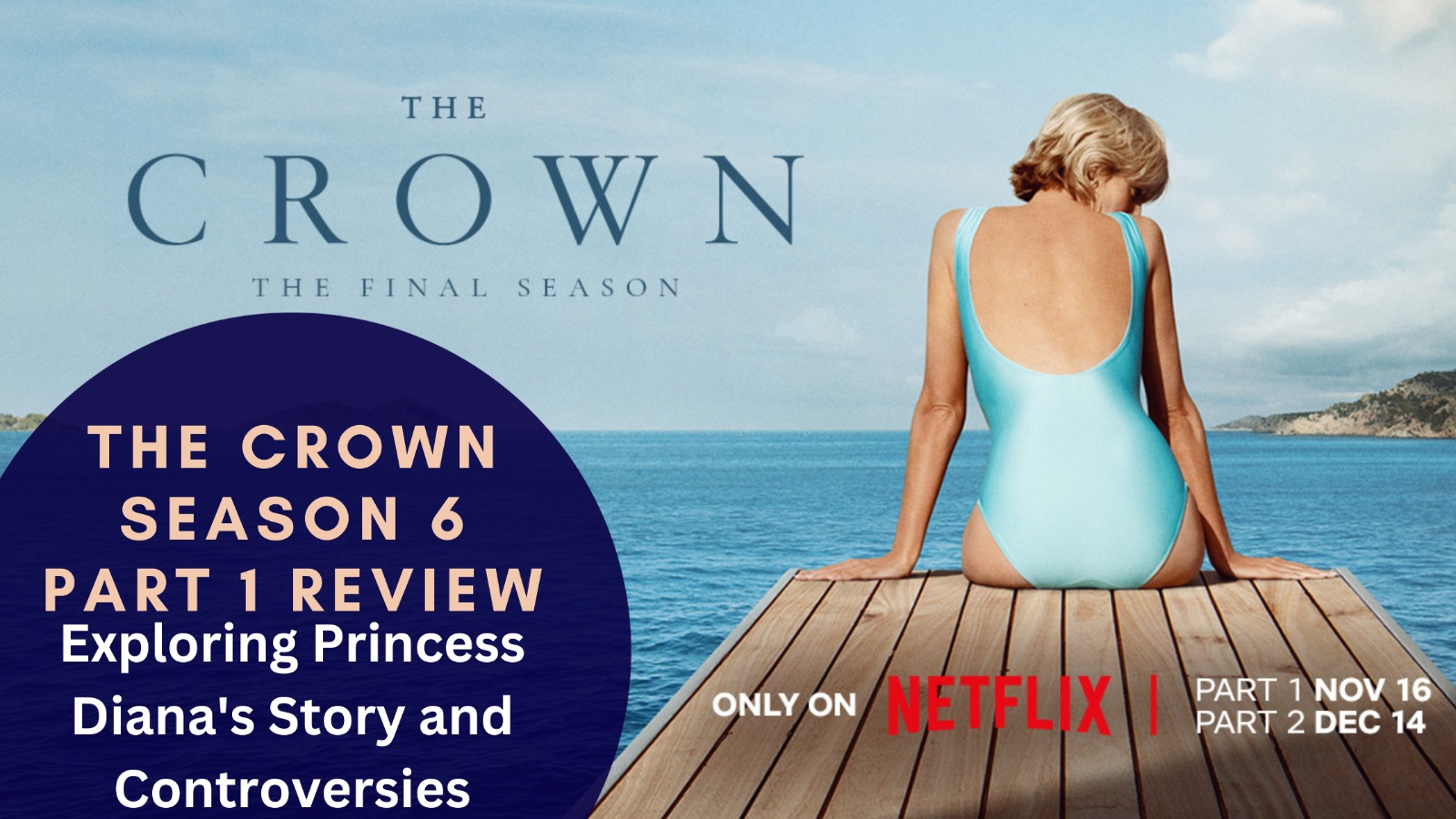 The Crown Season 6 Part 1 Review: Exploring Princess Diana's Story and Controversies