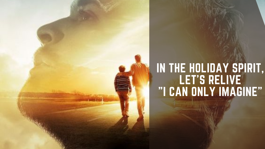 In The Holiday Spirit, Let's Relive 'I Can Only Imagine'