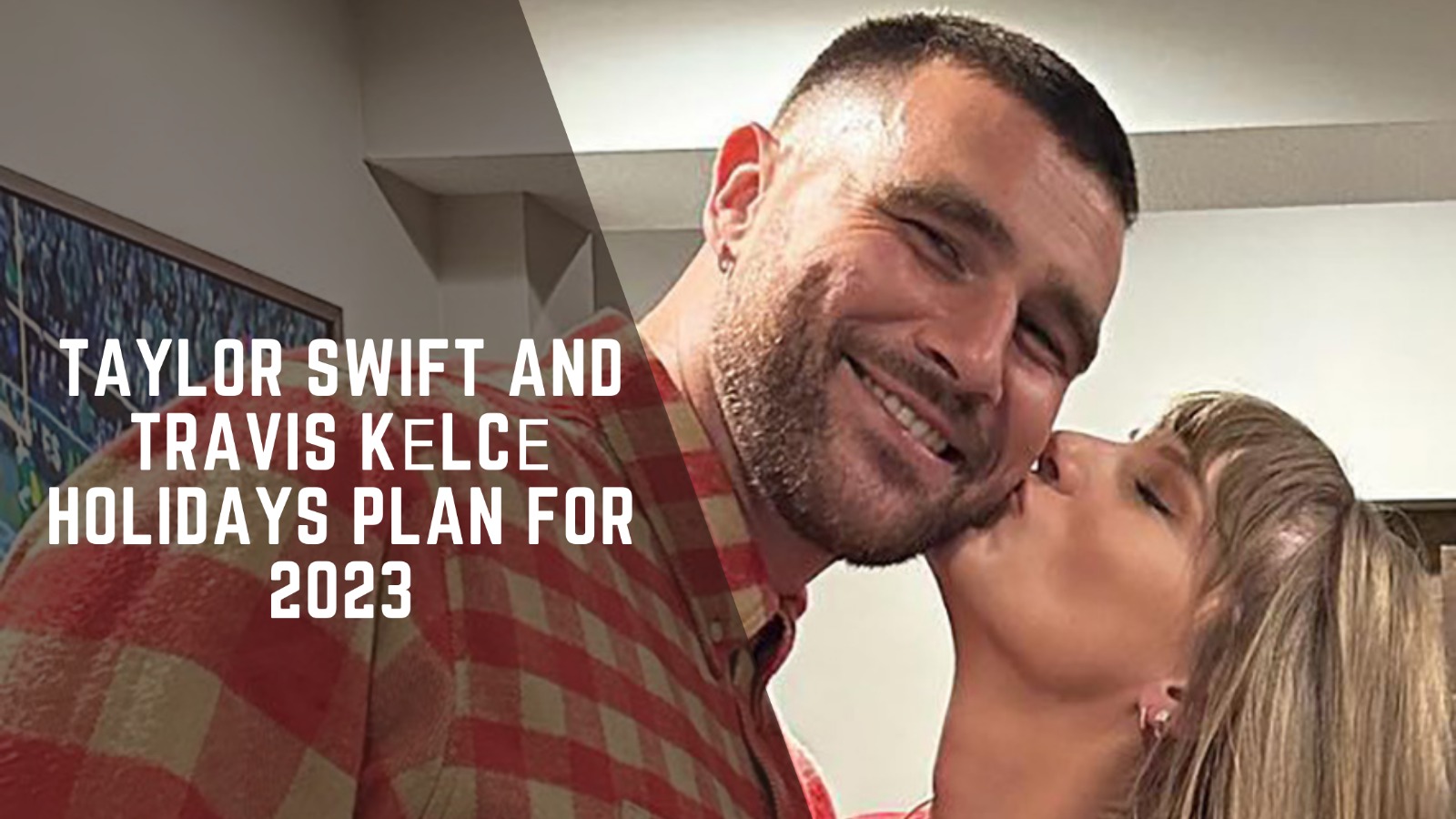 Taylor Swift and Travis Kеlcе Holidays Plan For 2023